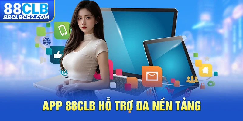 App 88CLB hỗ trợ đa nền tảng