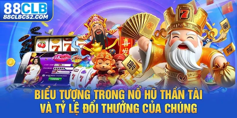 Biểu tượng trong nổ hũ thần tài và tỷ lệ đổi thưởng của chúng