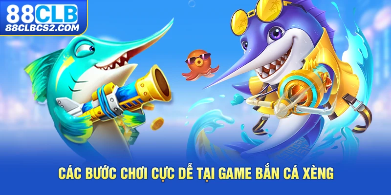 Các bước chơi cực dễ tại game bắn cá xèng