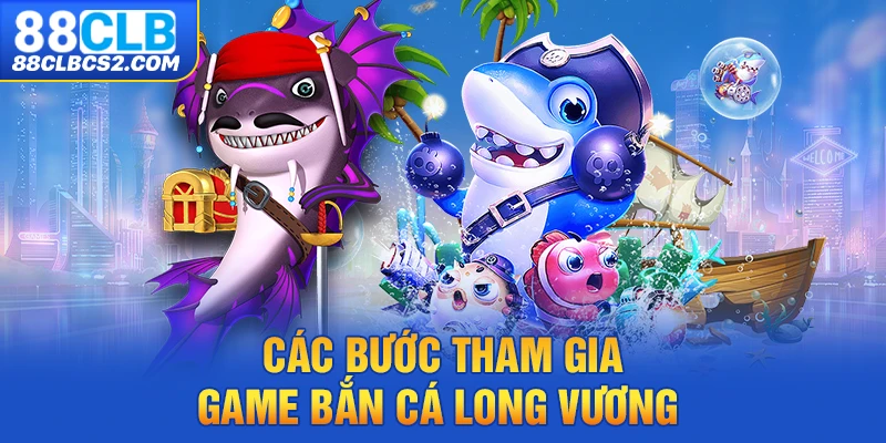 Các bước tham gia chơi Bắn Cá Long Vương đơn giản