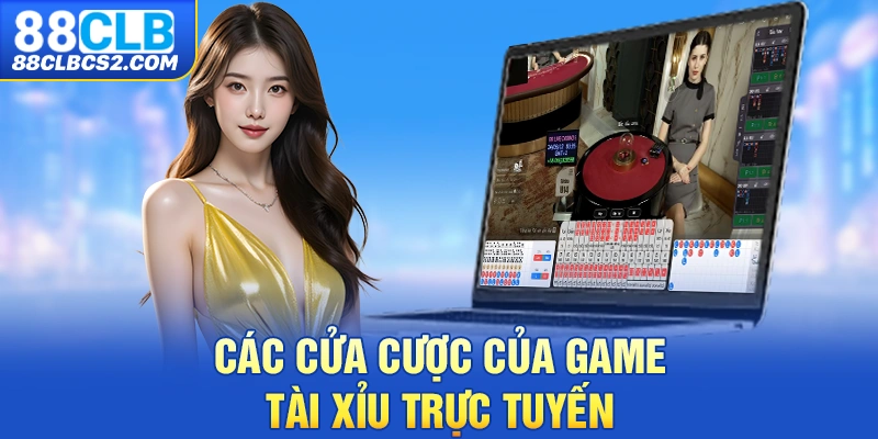 Các cửa cược của game Tài Xỉu trực tuyến