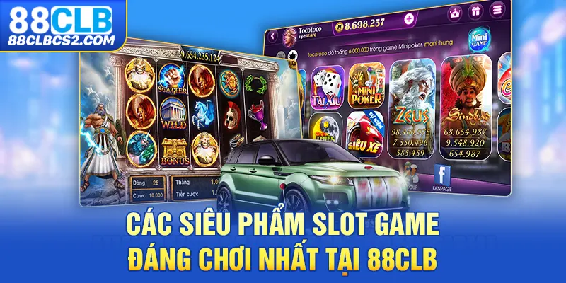 Các siêu phẩm slot game đáng chơi nhất tại 88CLB