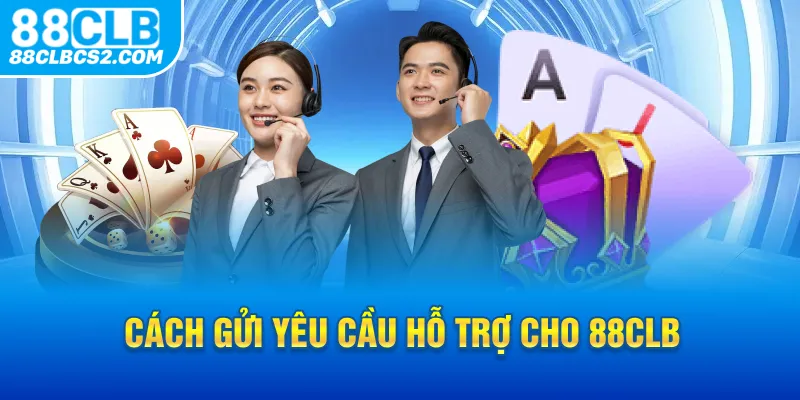 Cách gửi yêu cầu hỗ trợ cho 88CLB