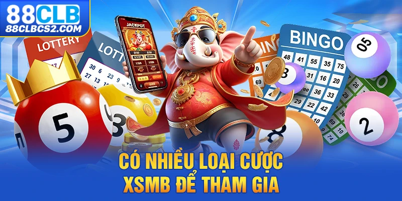 Có nhiều loại cược XSMB để tham gia 