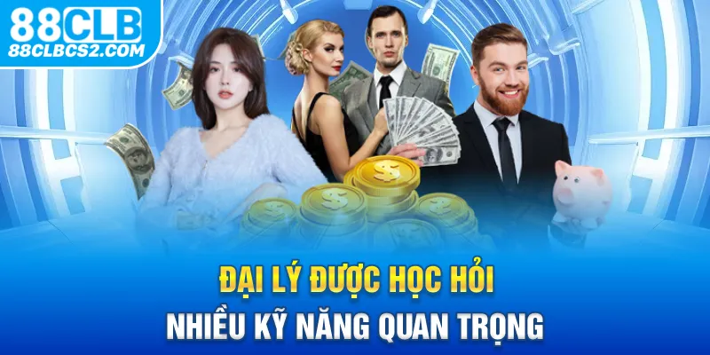 Đại lý được học hỏi nhiều kỹ năng quan trọng