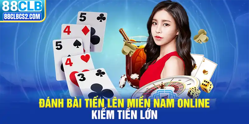 Đánh bài tiến lên miền nam online kiếm tiền lớn