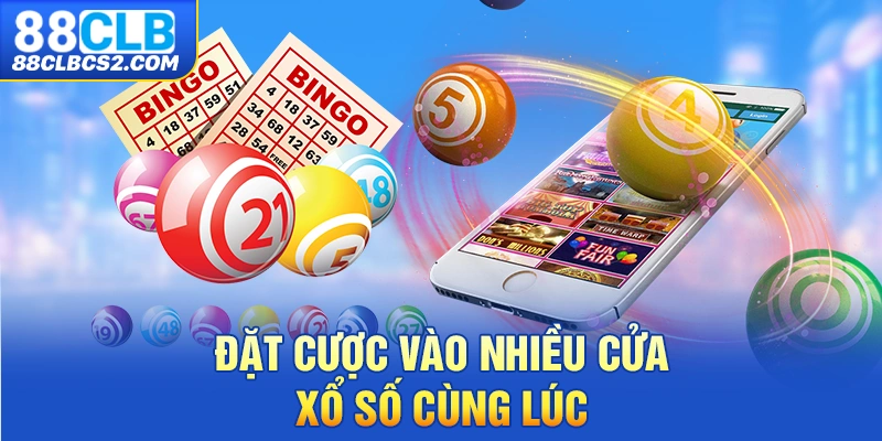 Đặt cược vào nhiều cửa xổ số cùng lúc