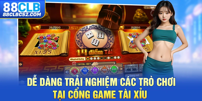 Dễ dàng trải nghiệm các trò chơi tại Cổng Game Tài Xỉu 