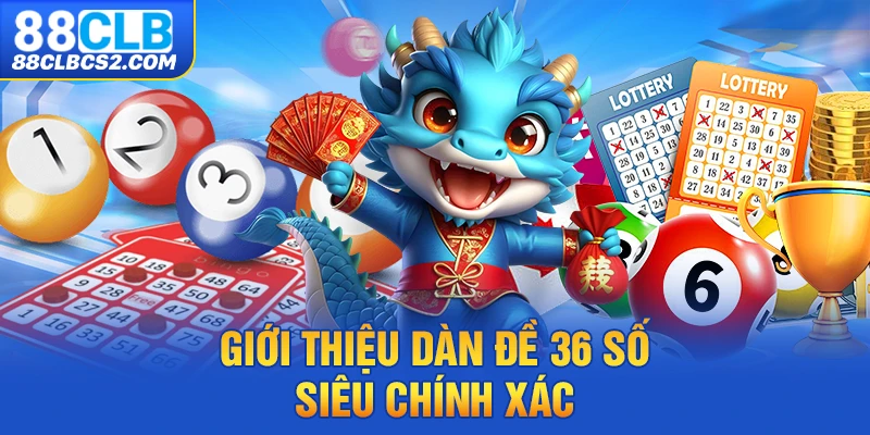 Giới thiệu dàn đề 36 số siêu chính xác