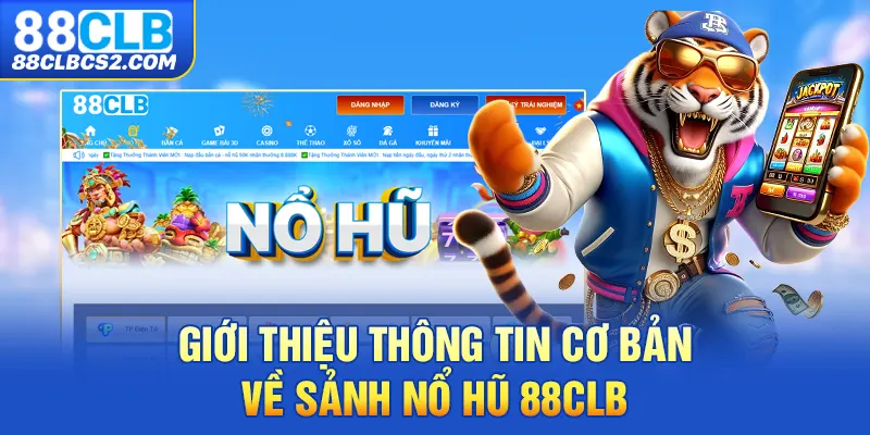 Giới thiệu thông tin cơ bản về sảnh nổ hũ 88CLB