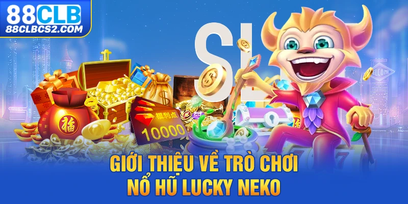 Giới thiệu về trò chơi nổ hũ Lucky Neko