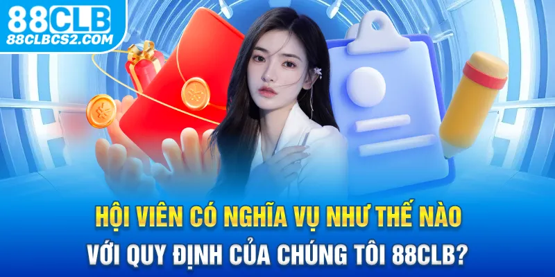 Hội viên có nghĩa vụ như thế nào với quy định của chúng tôi 88CLB?