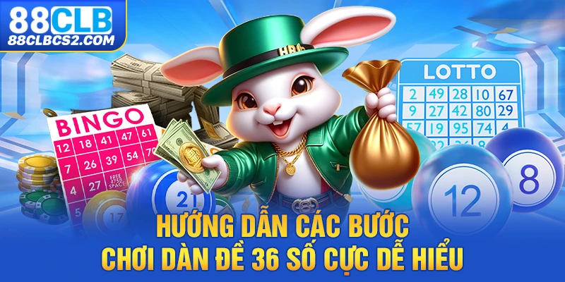 Hướng dẫn các bước chơi dàn đề 36 số cực dễ hiểu