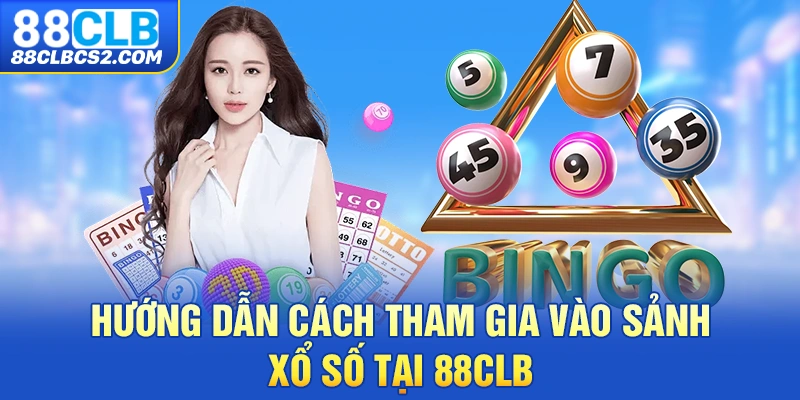 Hướng dẫn cách tham gia vào sảnh xổ số tại 88CLB