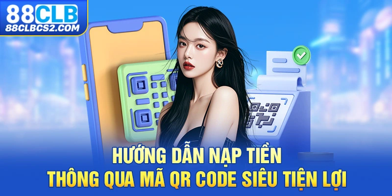 Hướng dẫn nạp tiền thông qua mã QR code siêu tiện lợi