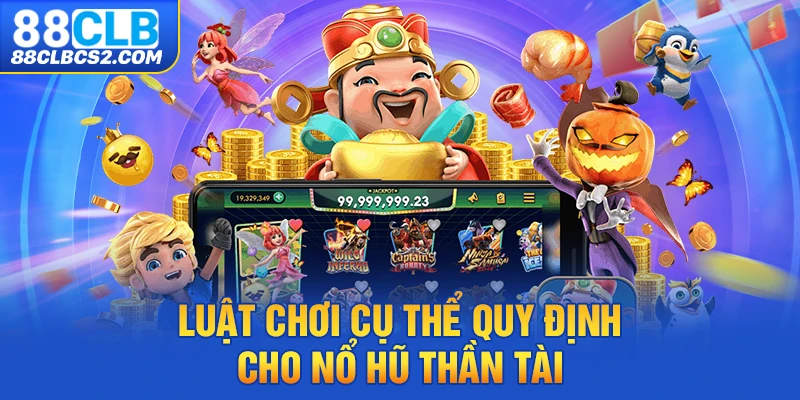 Luật chơi cụ thể quy định cho nổ hũ thần tài