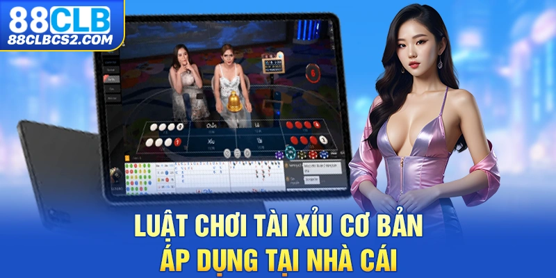 Luật chơi Tài Xỉu cơ bản áp dụng tại nhà cái