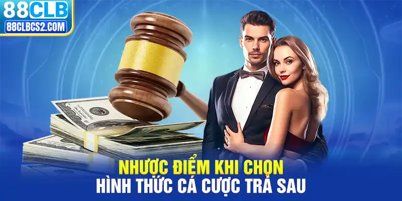 Nhược điểm khi chọn hình thức cá cược trả sau