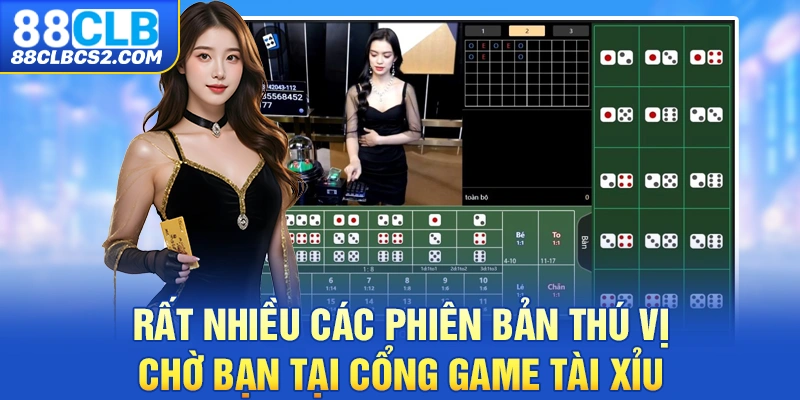 Rất nhiều các phiên bản thú vị chờ bạn tại Cổng Game Tài Xỉu 