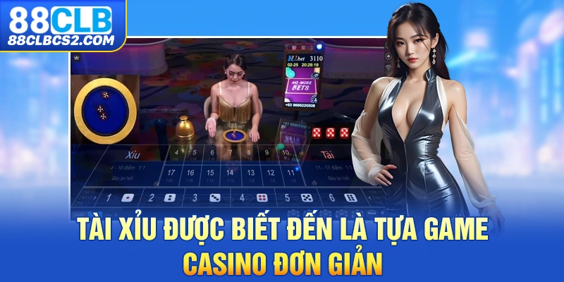 Tài Xỉu được biết đến là tựa game Casino đơn giản