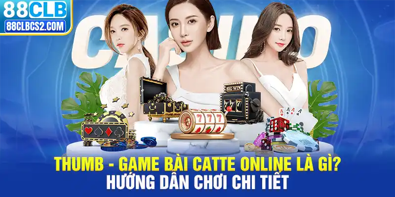 Game bài catte online - Tăng cơ hội làm giàu khi cá cược