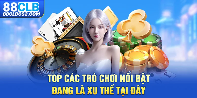 Top các trò chơi nổi bật đang là xu thế tại đây